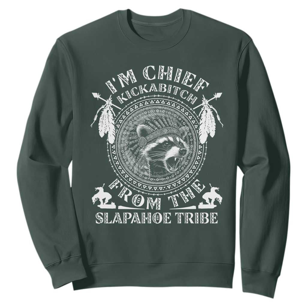 Funny I'm Chief Kickabitch From The Slapahoe Tribe Sweatshirt Native American Indigenous Racoon TS11 Dark Forest Green Print Your Wear