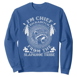 Funny I'm Chief Kickabitch From The Slapahoe Tribe Sweatshirt Native American Indigenous Racoon TS11 Royal Blue Print Your Wear