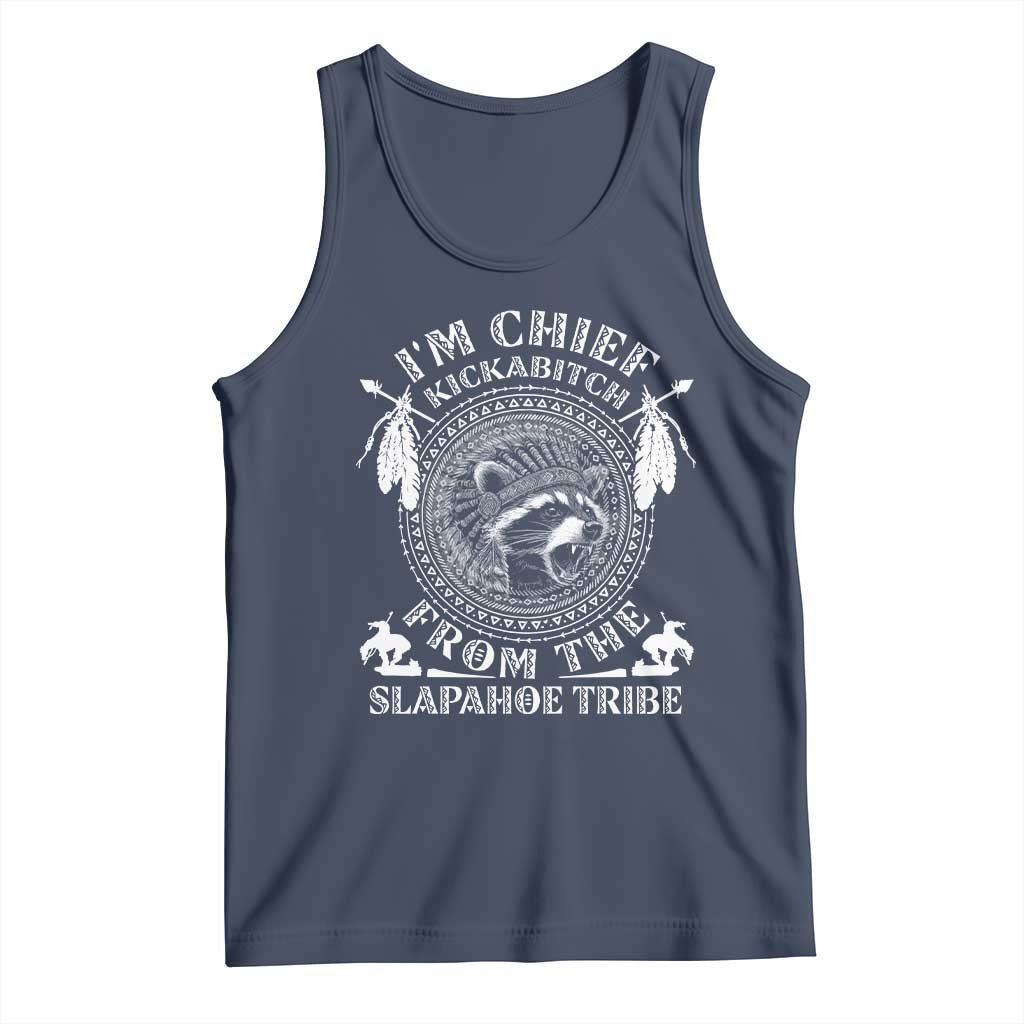 Funny I'm Chief Kickabitch From The Slapahoe Tribe Tank Top Native American Indigenous Racoon TS11 Navy Print Your Wear