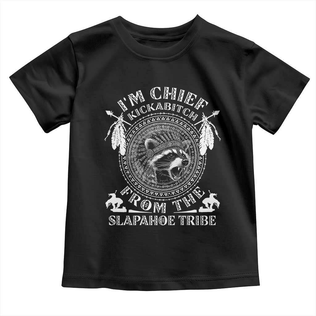 Funny I'm Chief Kickabitch From The Slapahoe Tribe Toddler T Shirt Native American Indigenous Racoon TS11 Black Print Your Wear