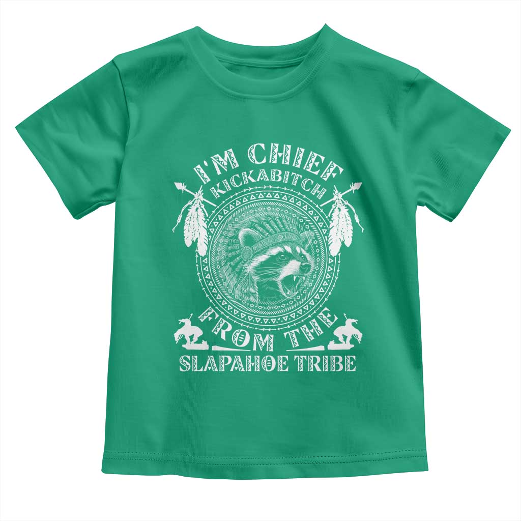 Funny I'm Chief Kickabitch From The Slapahoe Tribe Toddler T Shirt Native American Indigenous Racoon TS11 Irish Green Print Your Wear