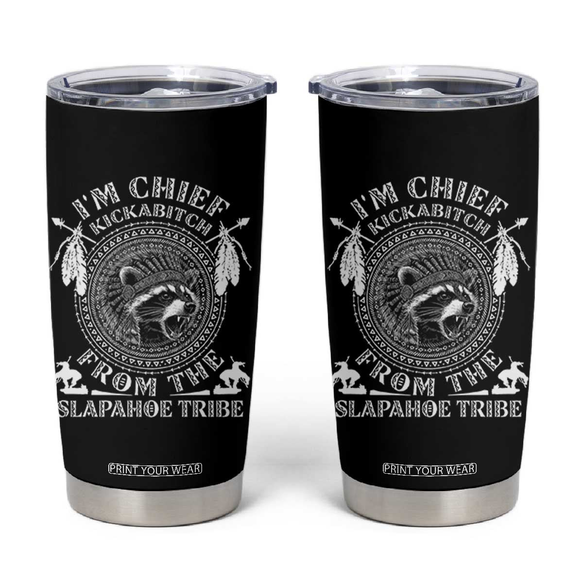 Funny I'm Chief Kickabitch From The Slapahoe Tribe Tumbler Cup Native American Indigenous Racoon TS11 Black Print Your Wear
