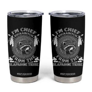 Funny I'm Chief Kickabitch From The Slapahoe Tribe Tumbler Cup Native American Indigenous Racoon TS11 Black Print Your Wear