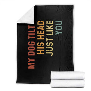 My Dog Tilts His Head Just Like You Throw Blanket Funny Dog Lover
