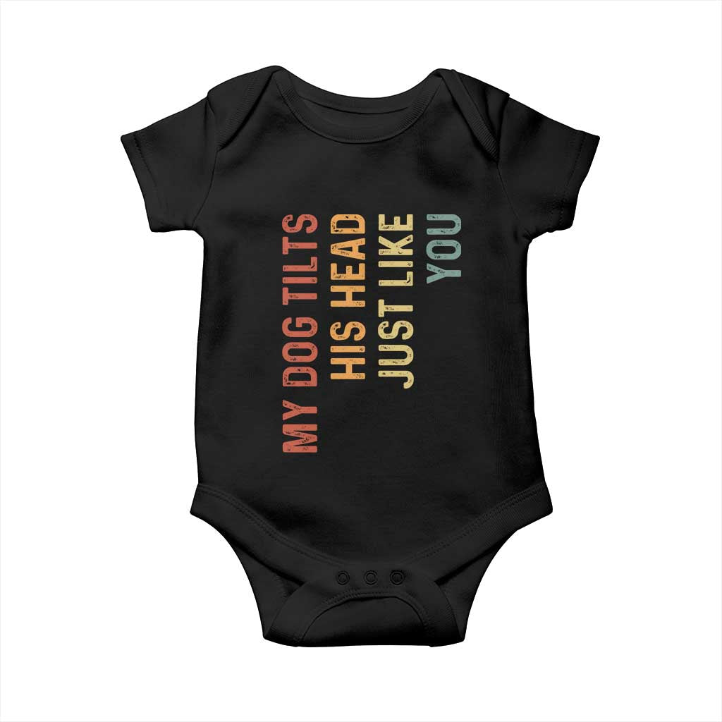 My Dog Tilts His Head Just Like You Baby Onesie Funny Dog Lover TS11 Black Print Your Wear