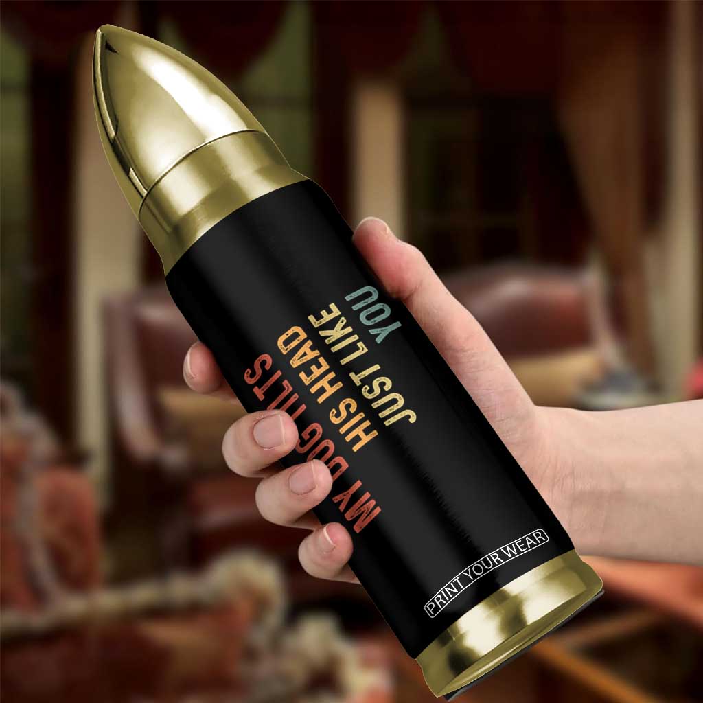 My Dog Tilts His Head Just Like You Bullet Tumbler Funny Dog Lover