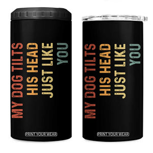 My Dog Tilts His Head Just Like You 4 in 1 Can Cooler Tumbler Funny Dog Lover