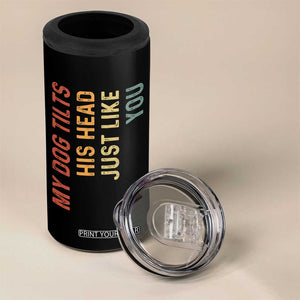My Dog Tilts His Head Just Like You 4 in 1 Can Cooler Tumbler Funny Dog Lover