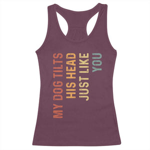 My Dog Tilts His Head Just Like You Racerback Tank Top Funny Dog Lover