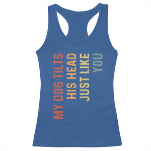 My Dog Tilts His Head Just Like You Racerback Tank Top Funny Dog Lover