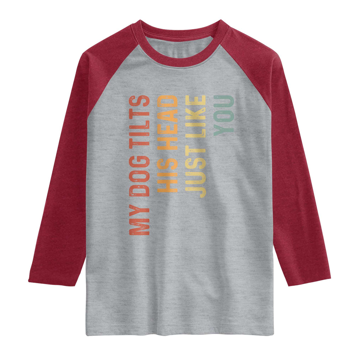 My Dog Tilts His Head Just Like You Raglan Shirt Funny Dog Lover