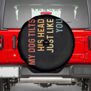 My Dog Tilts His Head Just Like You Spare Tire Cover Funny Dog Lover