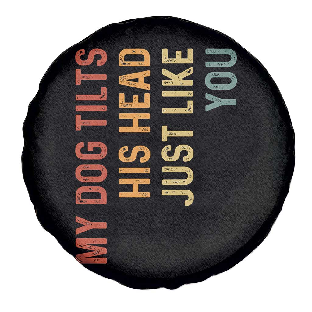 My Dog Tilts His Head Just Like You Spare Tire Cover Funny Dog Lover