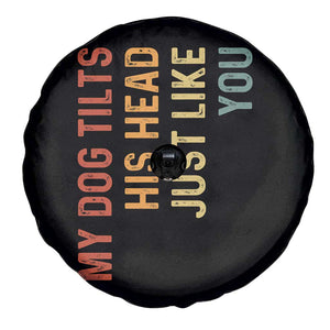 My Dog Tilts His Head Just Like You Spare Tire Cover Funny Dog Lover