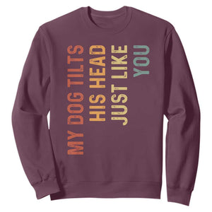 My Dog Tilts His Head Just Like You Sweatshirt Funny Dog Lover