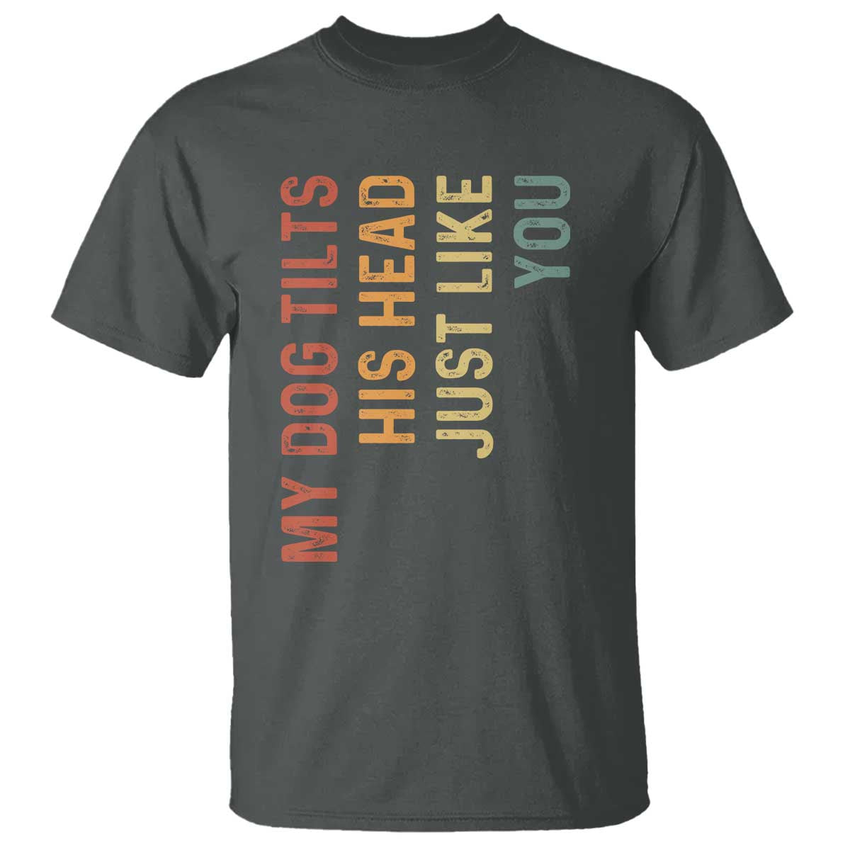 My Dog Tilts His Head Just Like You T Shirt Funny Dog Lover
