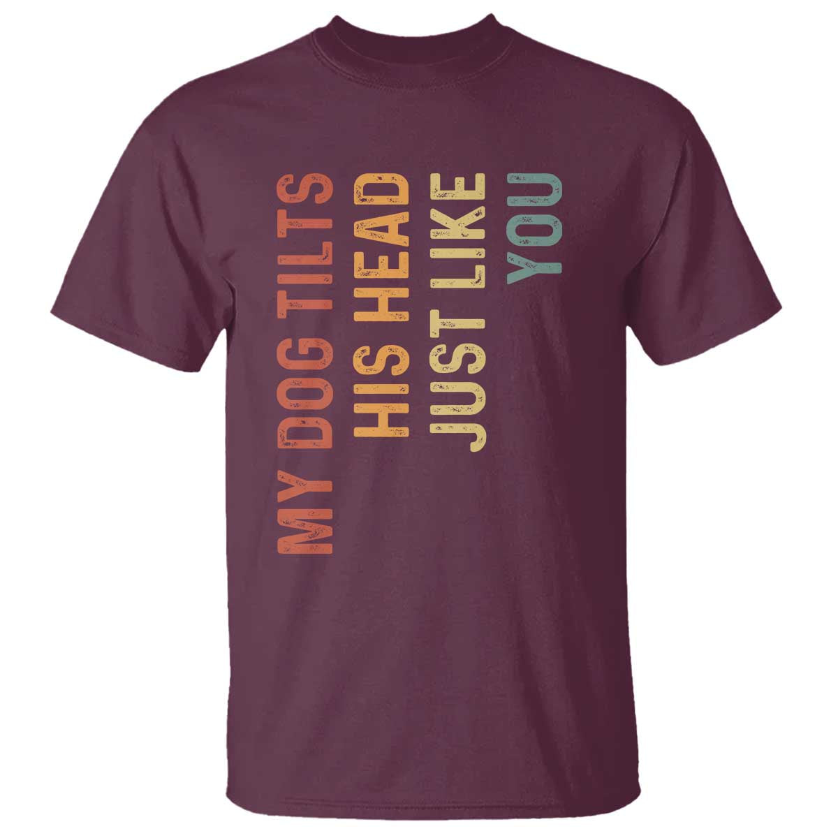 My Dog Tilts His Head Just Like You T Shirt Funny Dog Lover