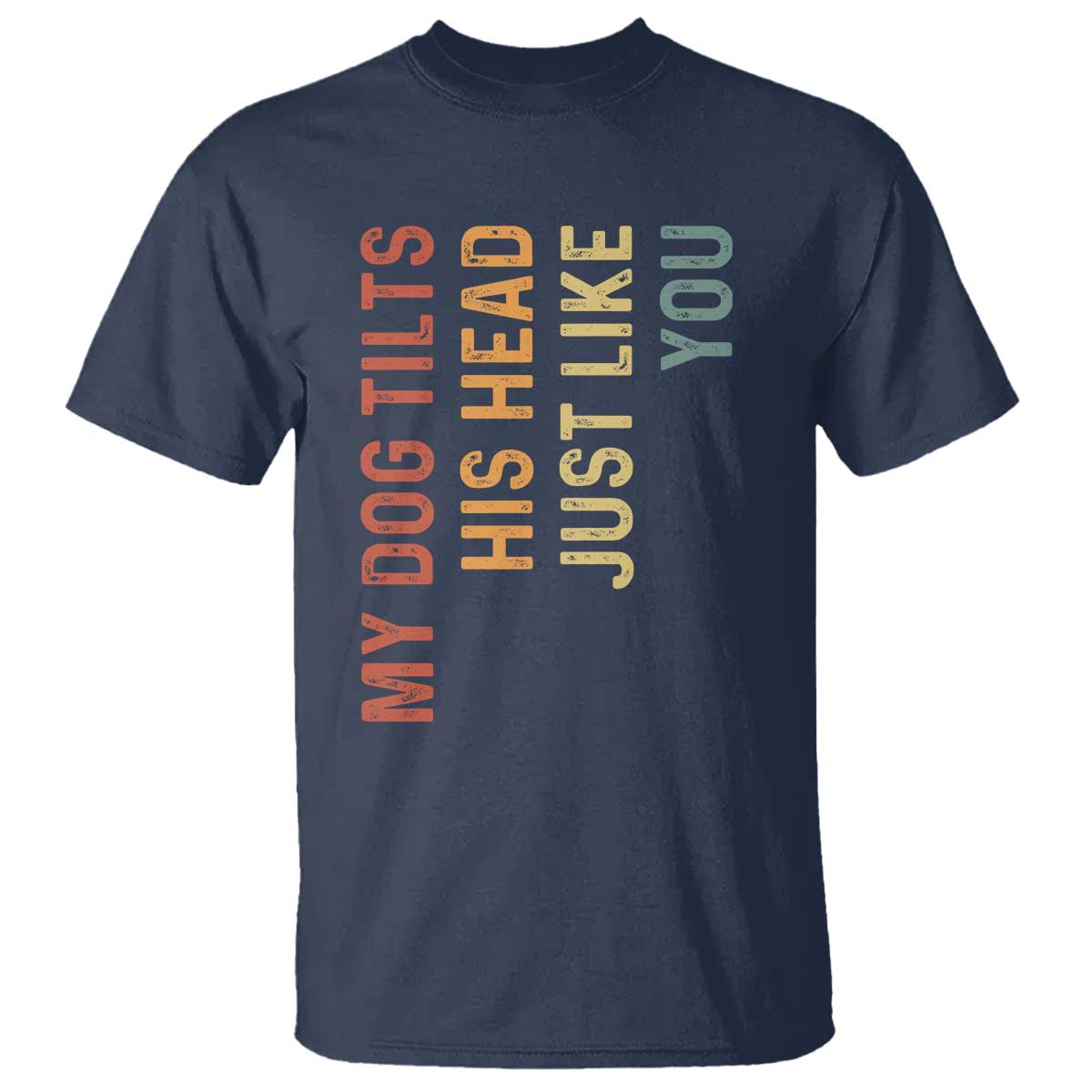 My Dog Tilts His Head Just Like You T Shirt Funny Dog Lover