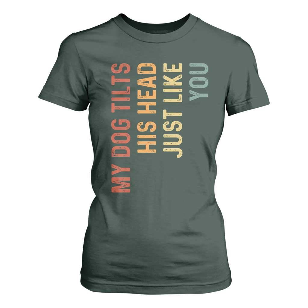 My Dog Tilts His Head Just Like You T Shirt For Women Funny Dog Lover
