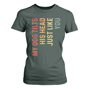 My Dog Tilts His Head Just Like You T Shirt For Women Funny Dog Lover