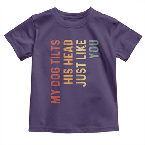 My Dog Tilts His Head Just Like You Toddler T Shirt Funny Dog Lover