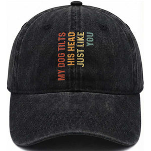 My Dog Tilts His Head Just Like You Washed Cotton Baseball Cap Funny Dog Lover