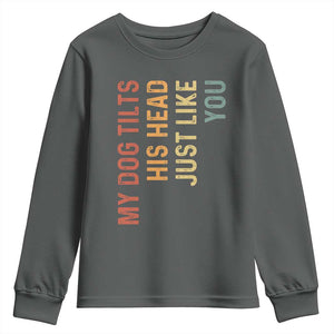 My Dog Tilts His Head Just Like You Youth Sweatshirt Funny Dog Lover
