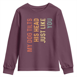 My Dog Tilts His Head Just Like You Youth Sweatshirt Funny Dog Lover