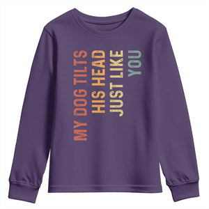 My Dog Tilts His Head Just Like You Youth Sweatshirt Funny Dog Lover