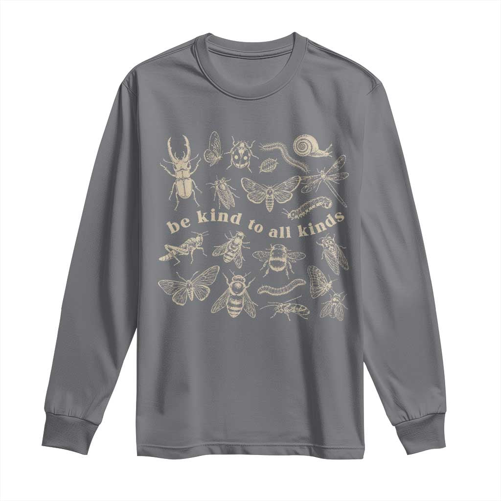 Be Kind To All Kinds Bugs Entomologist Insect Lover Long Sleeve Shirt TS11 Charcoal Print Your Wear