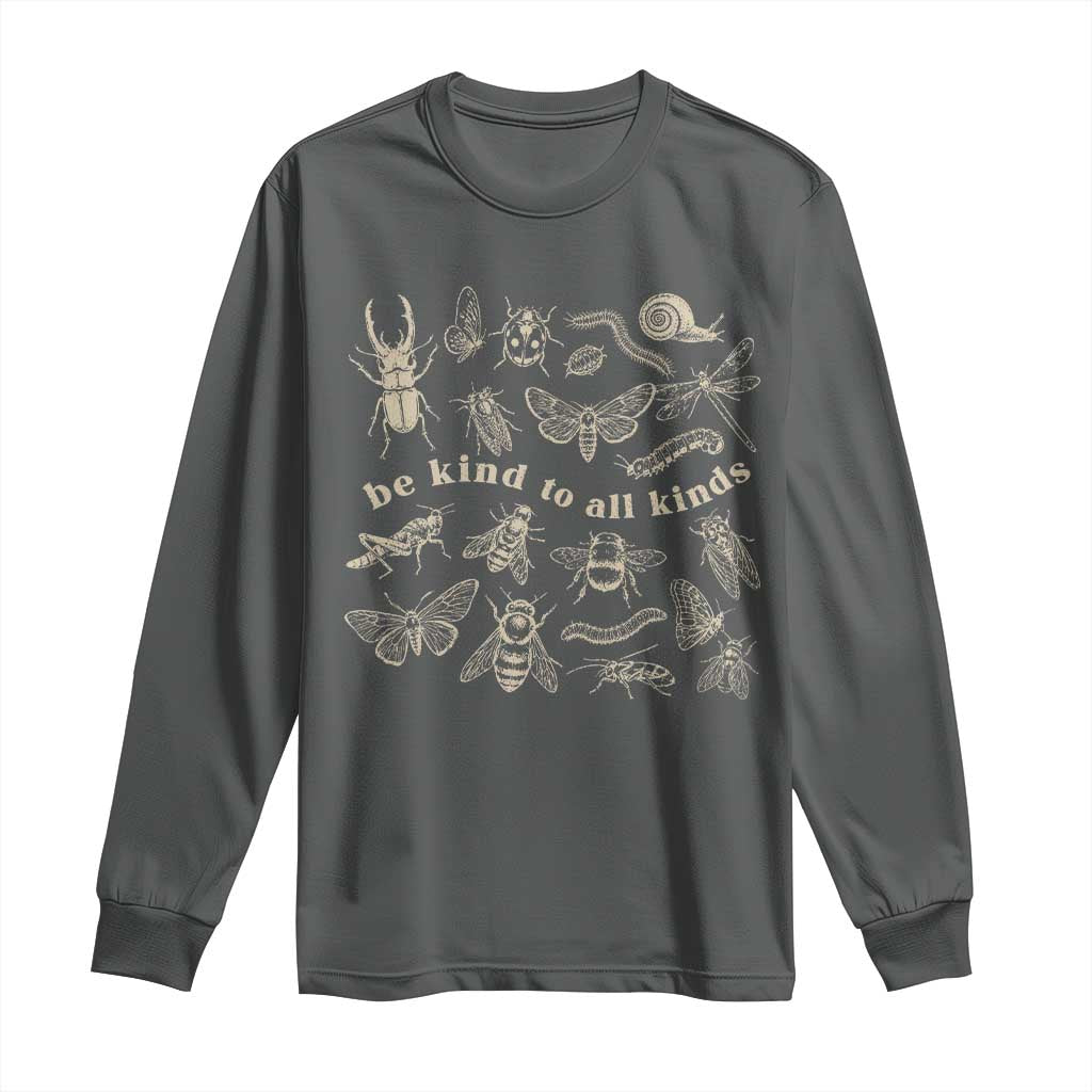 Be Kind To All Kinds Bugs Entomologist Insect Lover Long Sleeve Shirt TS11 Dark Heather Print Your Wear