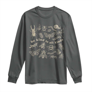 Be Kind To All Kinds Bugs Entomologist Insect Lover Long Sleeve Shirt TS11 Dark Heather Print Your Wear