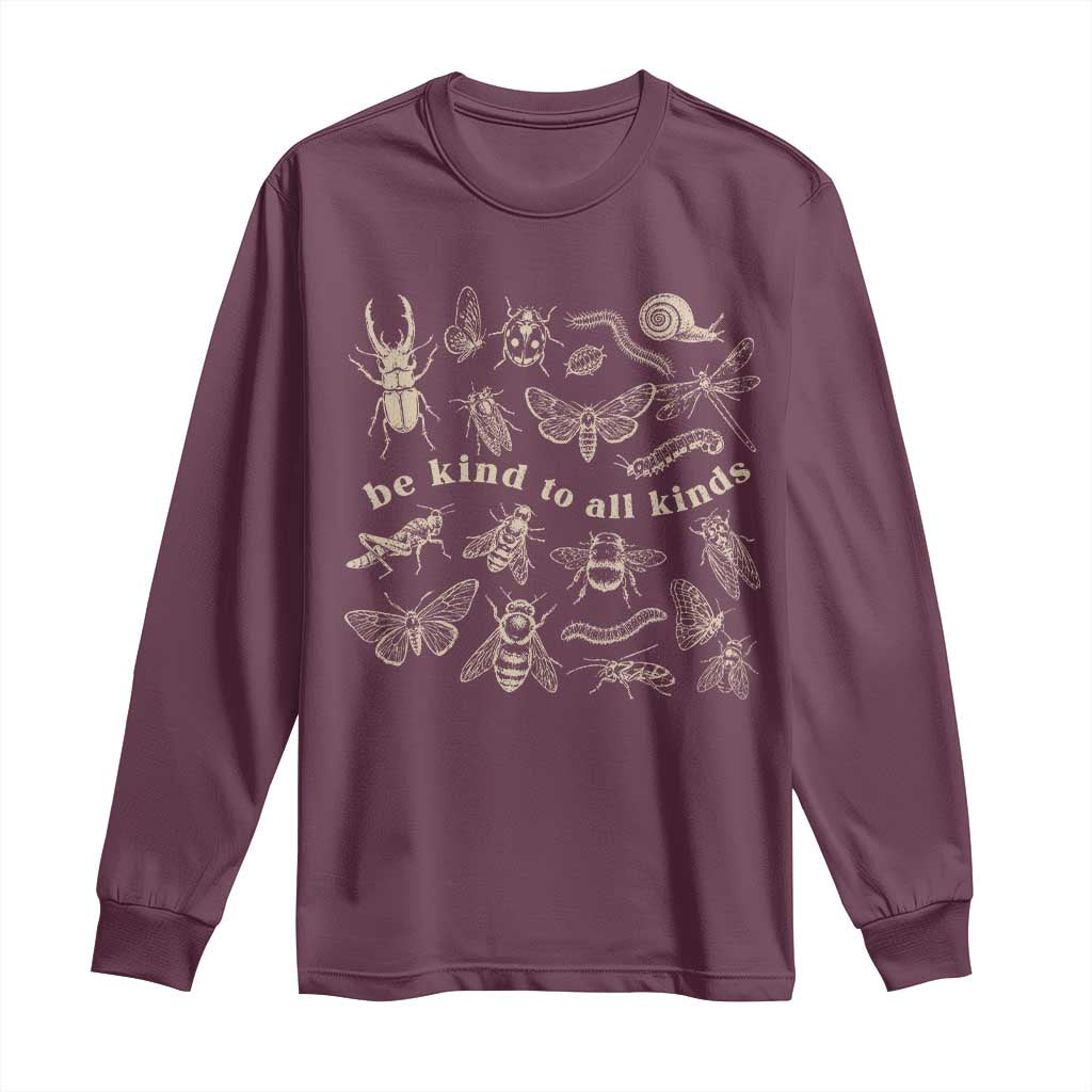 Be Kind To All Kinds Bugs Entomologist Insect Lover Long Sleeve Shirt TS11 Maroon Print Your Wear