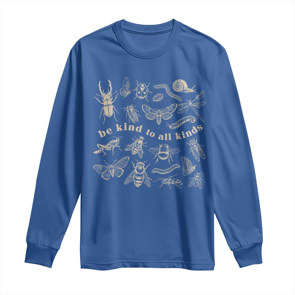 Be Kind To All Kinds Bugs Entomologist Insect Lover Long Sleeve Shirt TS11 Royal Blue Print Your Wear