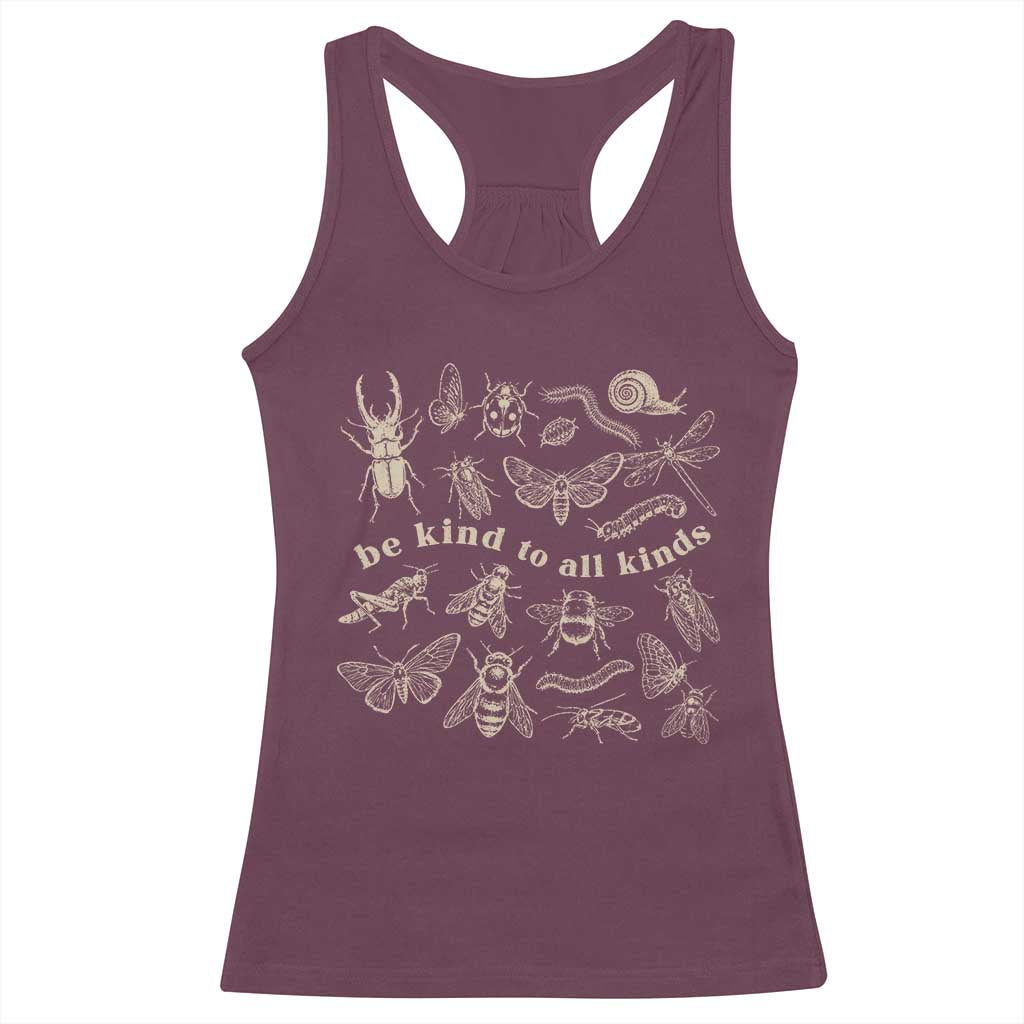 Be Kind To All Kinds Bugs Entomologist Insect Lover Racerback Tank Top TS11 Maroon Print Your Wear