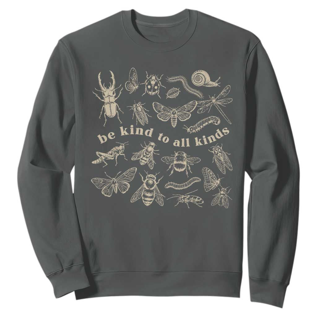 Be Kind To All Kinds Bugs Entomologist Insect Lover Sweatshirt TS11 Dark Heather Print Your Wear