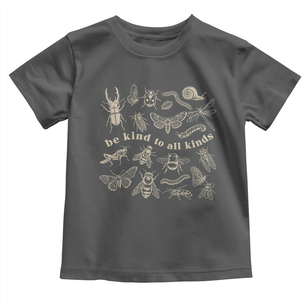 Be Kind To All Kinds Bugs Entomologist Insect Lover Toddler T Shirt TS11 Dark Heather Print Your Wear