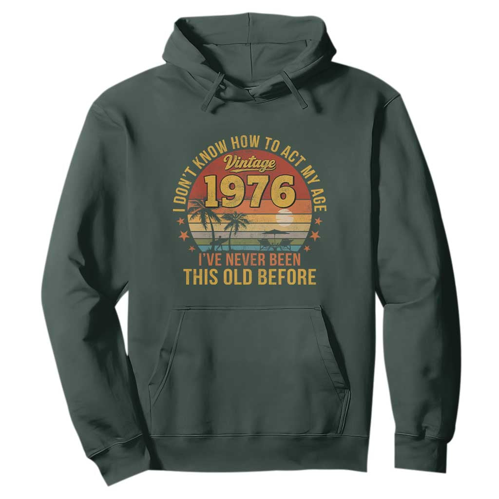50th Birthday Vintage 1976 Hoodie I Dont Know How To Act My Age Ive Never Been This Old Before