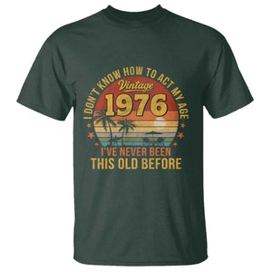 50th Birthday Vintage 1976 T Shirt I Dont Know How To Act My Age Ive Never Been This Old Before