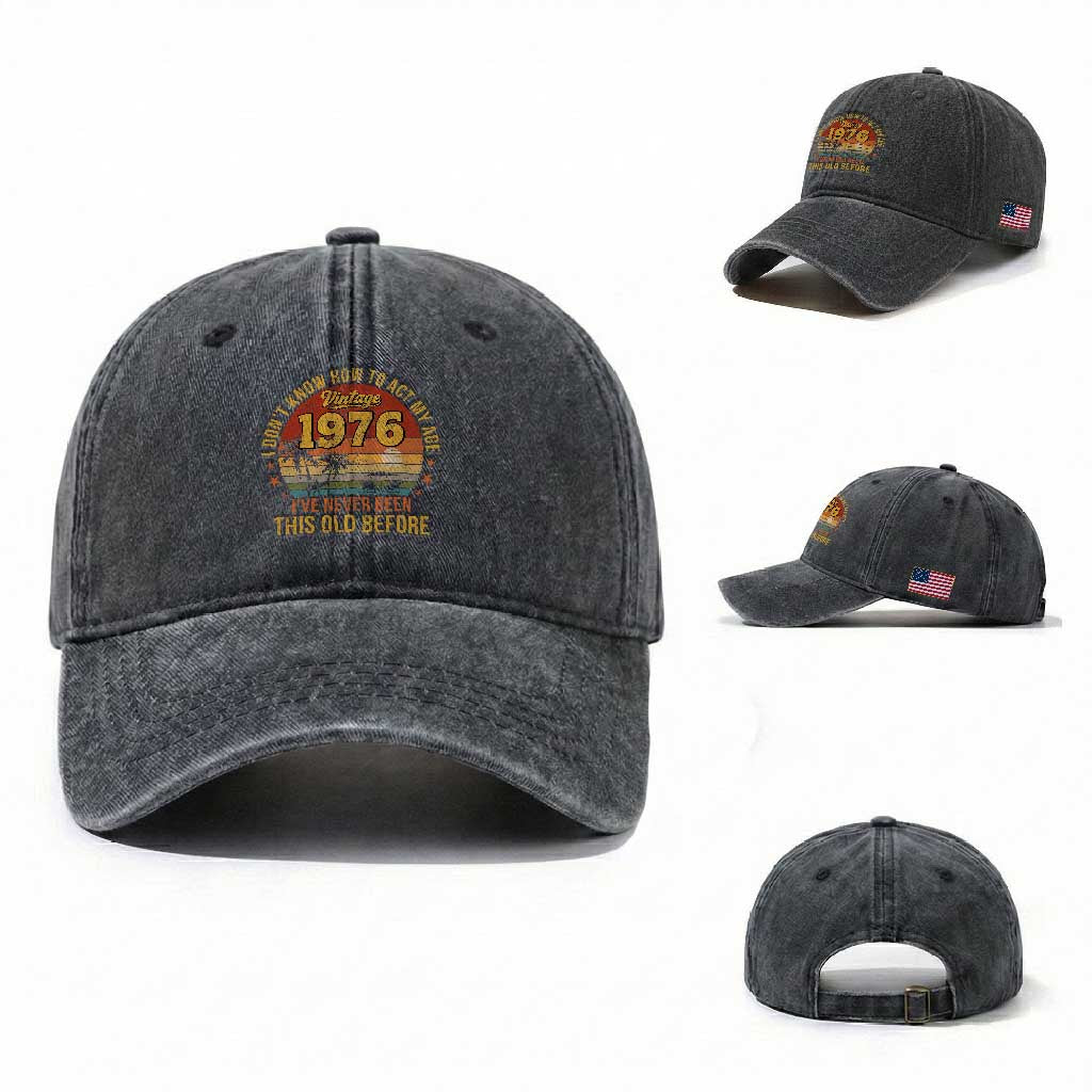 50th Birthday Vintage 1976 Washed Cotton Baseball Cap I Dont Know How To Act My Age Ive Never Been This Old Before
