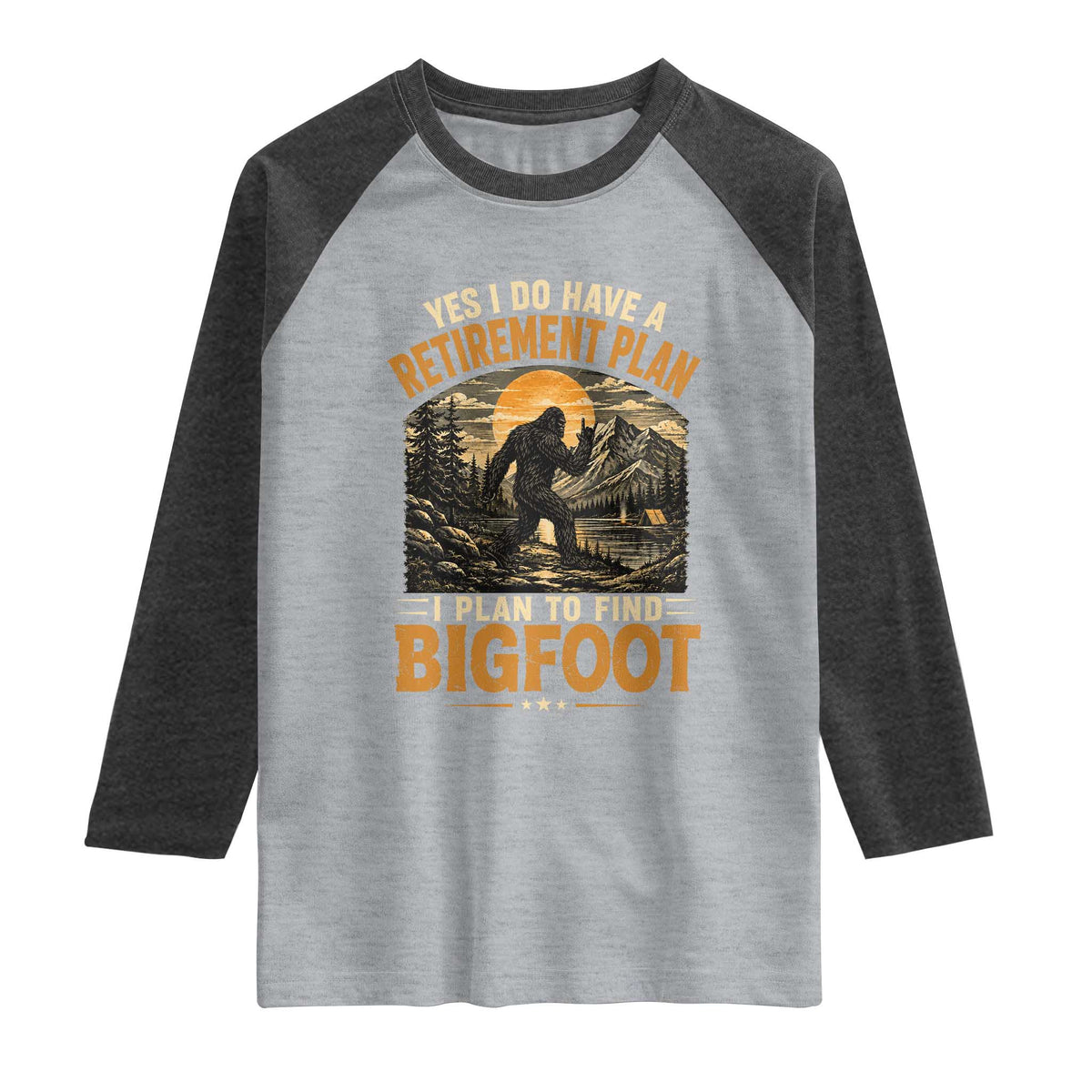 Yes I Do Have A Retirement Plan I Plan To Find Bigfoot Raglan Shirt Funny Retired Bigfoot Hunter Retro Forest