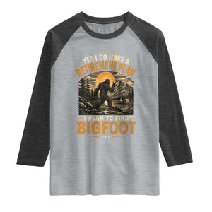 Yes I Do Have A Retirement Plan I Plan To Find Bigfoot Raglan Shirt Funny Retired Bigfoot Hunter Retro Forest