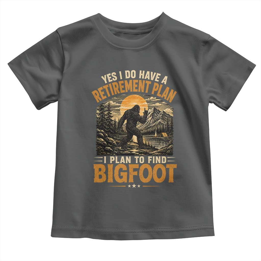 Yes I Do Have A Retirement Plan I Plan To Find Bigfoot Toddler T Shirt Funny Retired Bigfoot Hunter Retro Forest