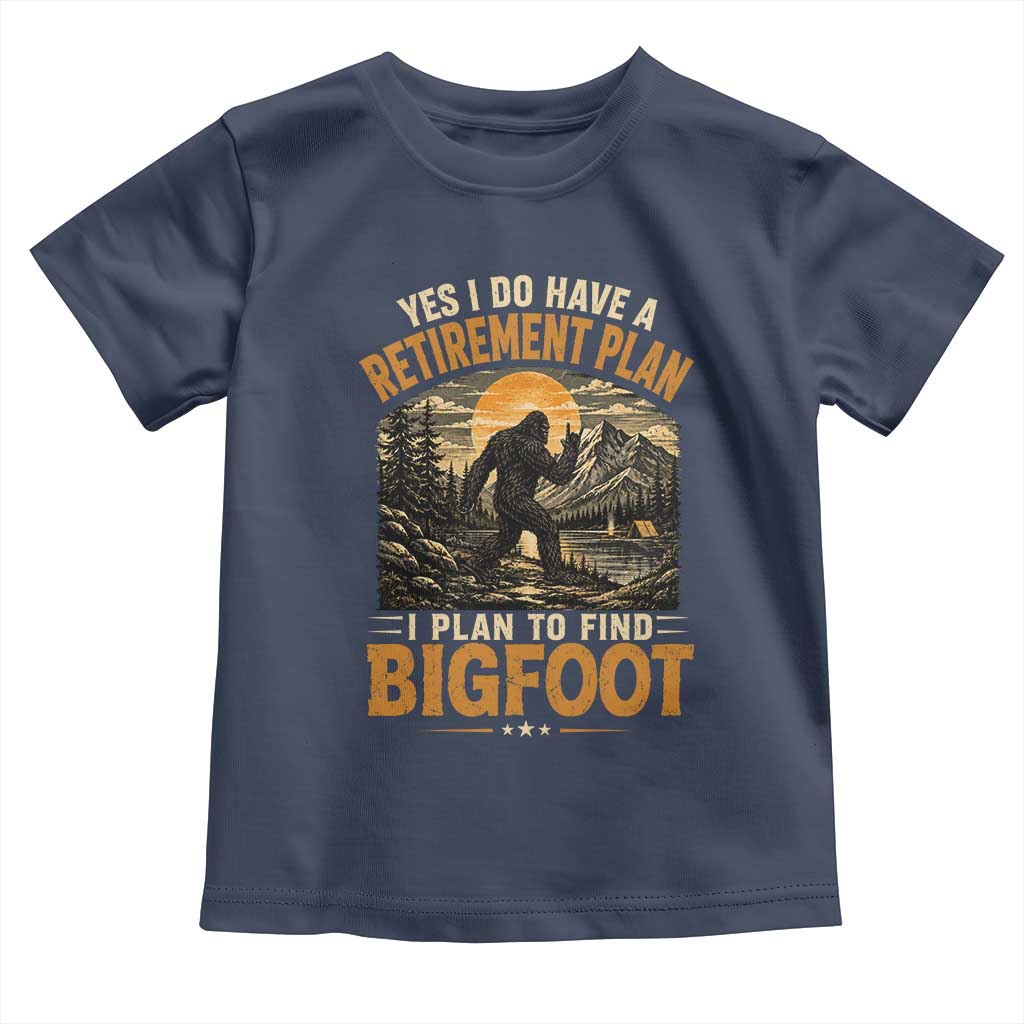 Yes I Do Have A Retirement Plan I Plan To Find Bigfoot Toddler T Shirt Funny Retired Bigfoot Hunter Retro Forest