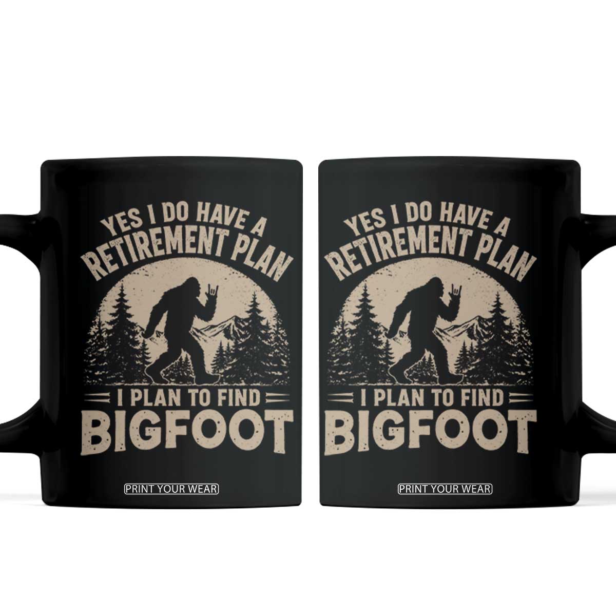 Yes I Do Have A Retirement Plan I Plan To Find Bigfoot Coffee Mug Funny Retired Bigfoot Hunter