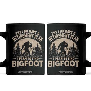 Yes I Do Have A Retirement Plan I Plan To Find Bigfoot Coffee Mug Funny Retired Bigfoot Hunter