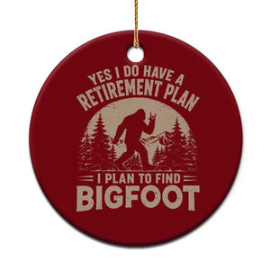 Yes I Do Have A Retirement Plan I Plan To Find Bigfoot Ceramic Ornament Funny Retired Bigfoot Hunter