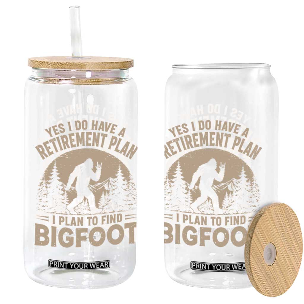 Yes I Do Have A Retirement Plan I Plan To Find Bigfoot Glass Can Funny Retired Bigfoot Hunter