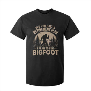 Yes I Do Have A Retirement Plan I Plan To Find Bigfoot T Shirt For Kid Funny Retired Bigfoot Hunter