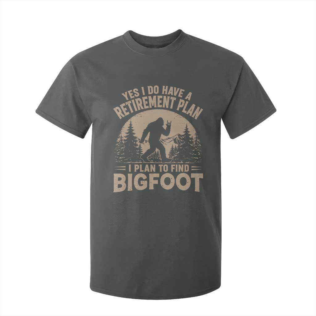 Yes I Do Have A Retirement Plan I Plan To Find Bigfoot T Shirt For Kid Funny Retired Bigfoot Hunter